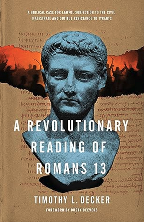 A Revolutionary Reading of Romans 13 by Timothy L. Decker